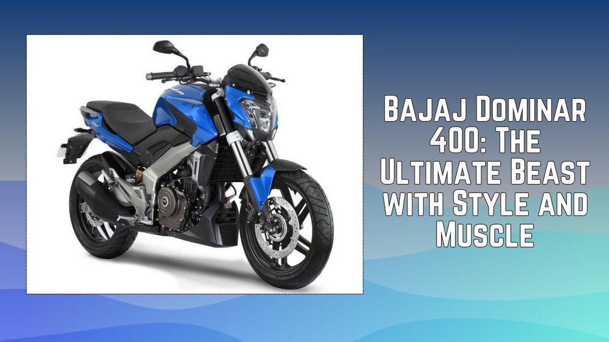 Bajaj Dominar 400: The Ultimate Beast with Style and Muscle