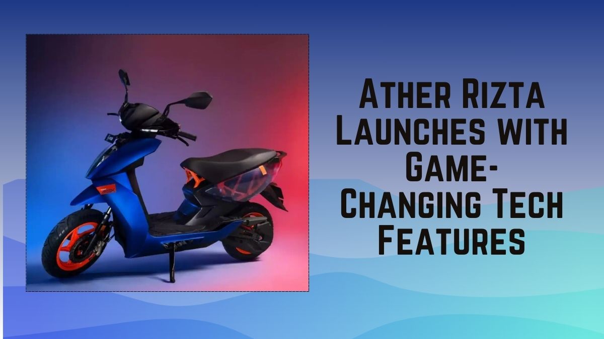 Revolutionizing Rides: Ather Rizta Launches with Game-Changing Tech Features