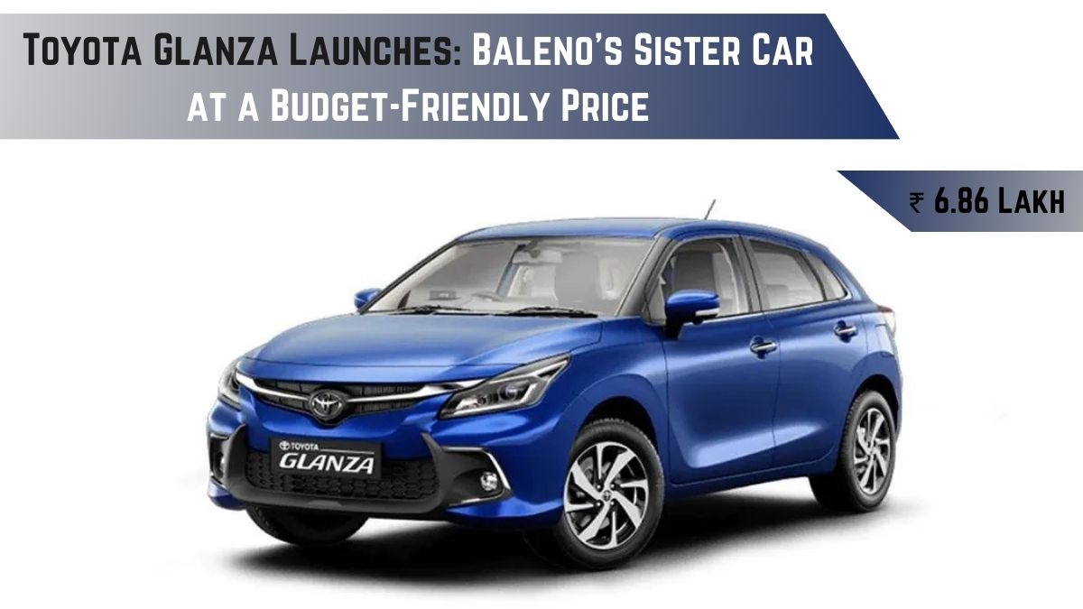 Toyota Glanza Launches: Baleno’s Sister Car at a Budget-Friendly Price